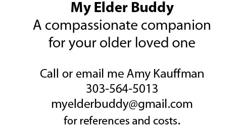 My Elder Buddy, Call Amy Kauffman, 303-564-5013, myelderbuddy@gmail.com