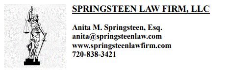 Springsteen Law Firm, LLC
Anita M Springsteen, Esq.
Anita@springsteenlaw.com
www.springsteenlawfirm.com
7208383421